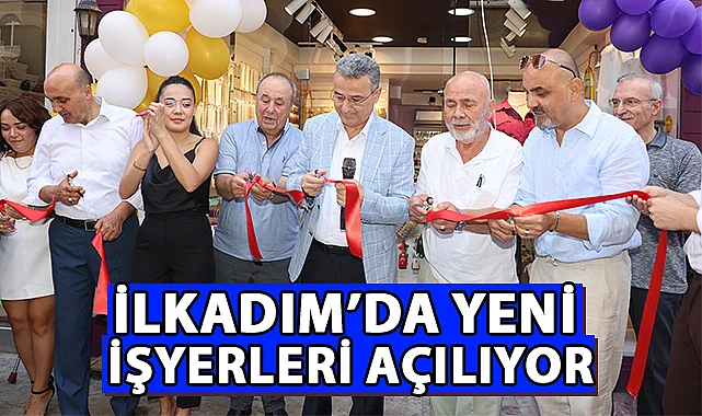 İlkadım'da Yeni İşyerleri Açılıyor