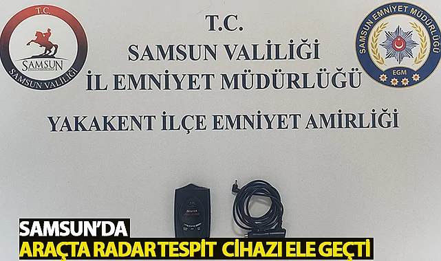 Samsun'da araçta radar tespit cihazı ele geçti