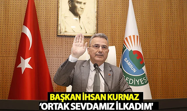 Başkan İhsan Kurnaz: ‘Ortak Sevdamız İlkadım'