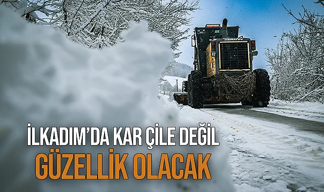 İlkadım’da Kar Çile Değil Güzellik Olacak