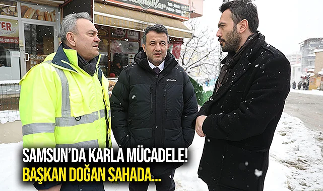 Samsun'da Karla Mücadele! Başkan Doğan Sahdada...