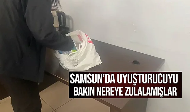 Samsun'da Uyuşturucuyu Bakın Nereye Zulalamışlar