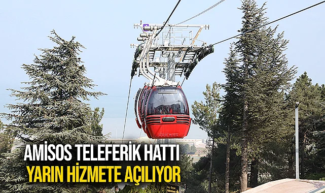 Amisos Teleferik Hattı Yarın Hizmete Açılıyor