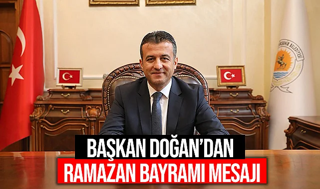 Başkan Doğan'dan Ramazan Bayramı Mesajı