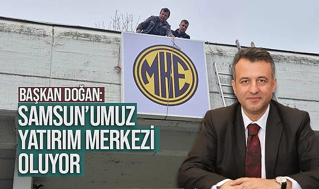 Başkan Doğan: “Samsun’umuz Yatırım Merkezi Oluyor”