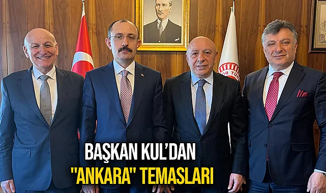 Başkan Kul’dan "Ankara" Temasları