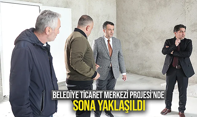Belediye Ticaret Merkezi Projesi’nde Sona Yaklaşıldı