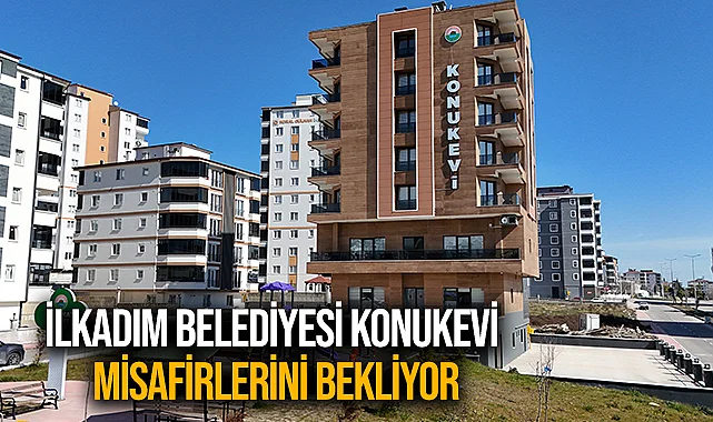 İlkadım Belediyesi Konukevi Misafirlerini Bekliyor