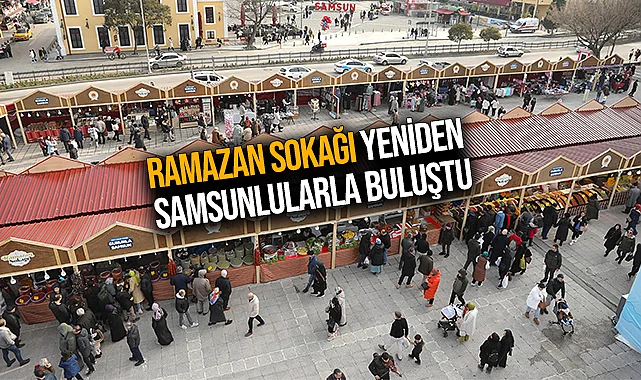 Ramazan Sokağı Yeniden Samsunlularla Buluştu