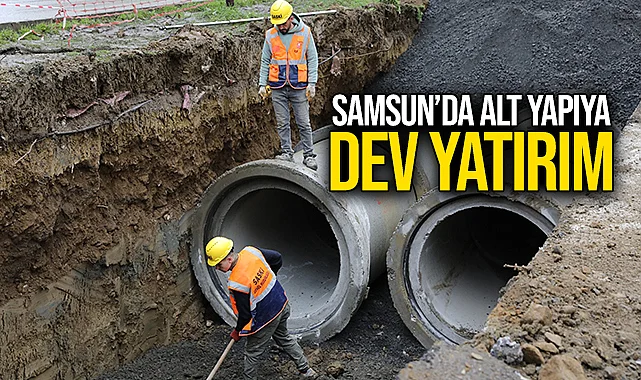 Samsun’da Altyapıya Dev Yatırım!
