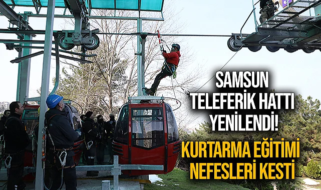 Samsun'da Teleferik Hattı Yenilendi! Kurtarma Eğitimi Nefesleri Kesti