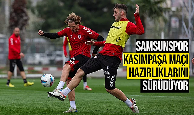 Samsunspor, Kasımpaşa Maçı Hazırlıklarını Sürdürüyor