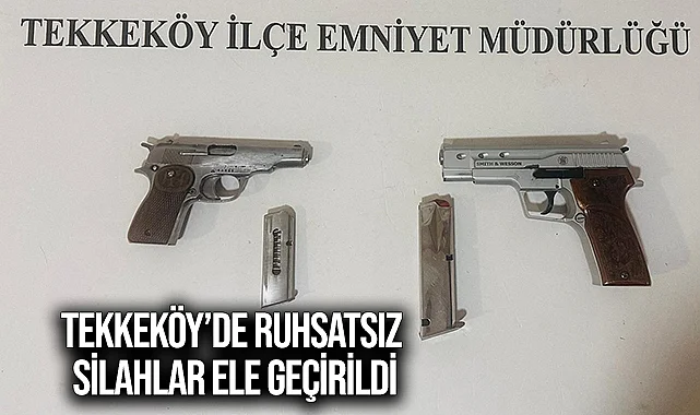Tekkeköy’de Ruhsatsız Silahlar Ele Geçirildi