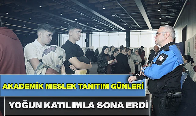 Akademik Meslek Tanıtım Günleri Yoğun Katılımla Sona Erdi