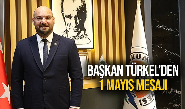 Başkan Türkel'den 1 Mayıs Mesajı