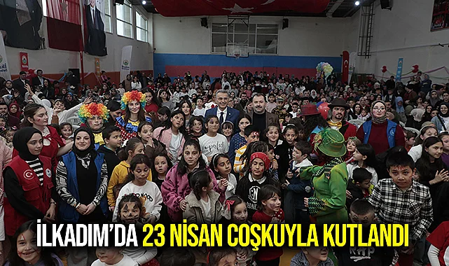 İlkadım'da 23 Nisan coşkuyla kutlandı