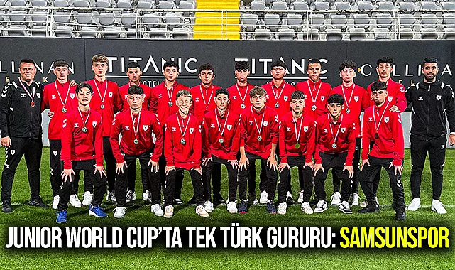 Junior World Cup’ta Tek Türk Gururu: Samsunspor