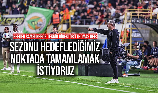 Thomas Reis: Sezonu Hedeflediğimiz Noktada Tamamlamak İstiyoruz