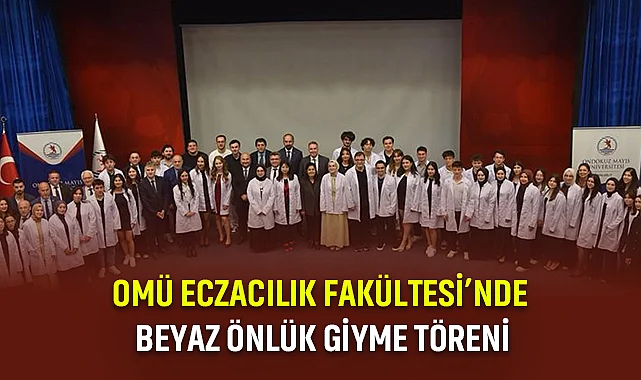 OMÜ Eczacılık Fakültesi’nde Beyaz Önlük Giyme Töreni