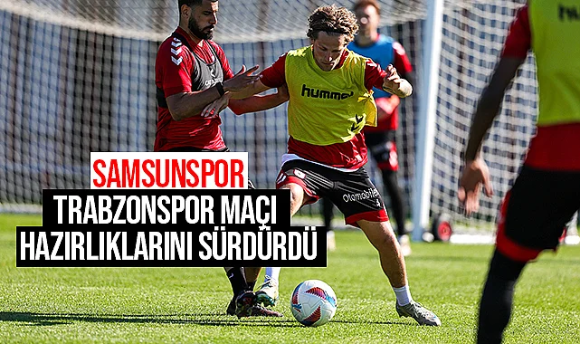 Samsunspor, Trabzonspor Maçı Hazırlıklarını Sürdürdü