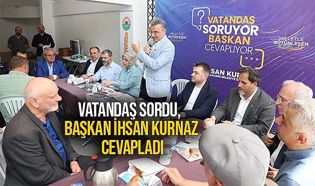 Vatandaş Sordu, Başkan İhsan Kurnaz Cevapladı