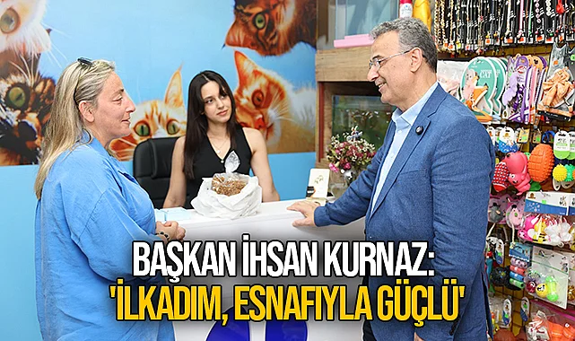 Başkan İhsan Kurnaz: 'İlkadım, Esnafıyla Güçlü'