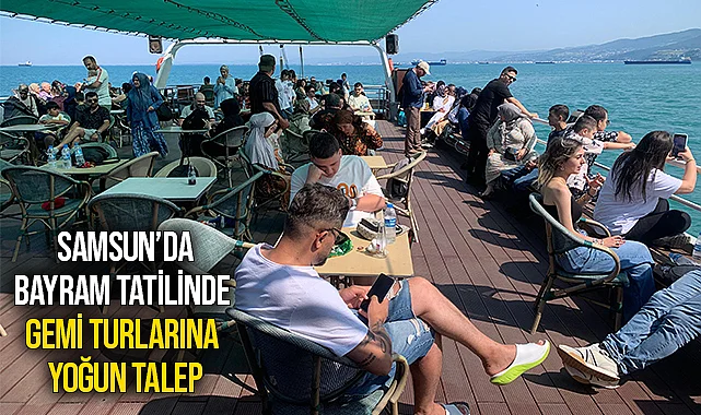 Samsun’da Bayram Tatilinde Gemi Turlarına Yoğun Talep