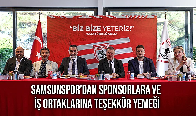 Samsunspor'dan Sponsorlara ve İş Ortaklarına Teşekkür Yemeği