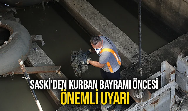 SASKİ’den Kurban Bayramı Öncesi Önemli Uyarı