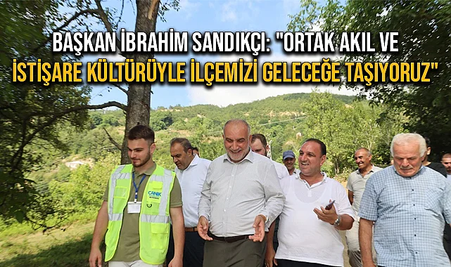 Başkan İbrahim Sandıkçı: "Ortak Akıl ve İstişare Kültürüyle İlçemizi Geleceğe Taşıyoruz"