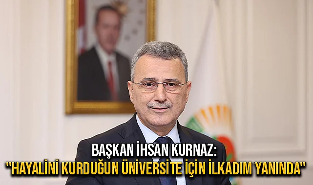Başkan İhsan Kurnaz: "Hayalini Kurduğun Üniversite İçin İlkadım Yanında"