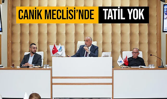 Canik Meclisi'nde Tatil Yok