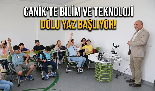 Canik'te Bilim ve Teknoloji Dolu Yaz Başlıyor!