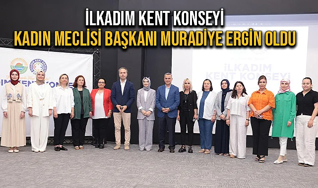 İlkadım Kent Konseyi Kadın Meclisi Başkanı Muradiye Ergin Oldu