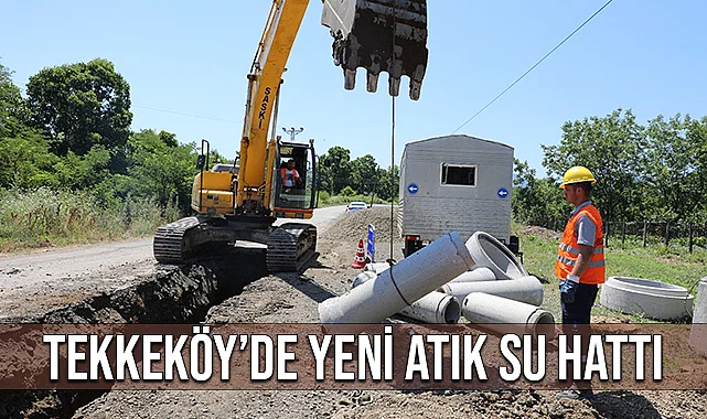 Tekkeköy’de Yeni Atık Su Hattı