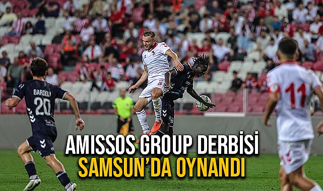 Amıssos Group Derbisi Samsun’da Oynandı