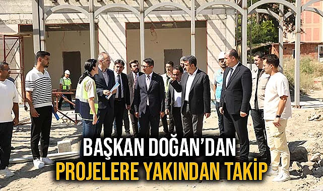 Başkan Doğan’dan Projelere Yakından Takip