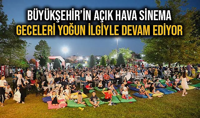Büyükşehir’in Açık Hava Sinema Geceleri Yoğun İlgiyle Devam Ediyor