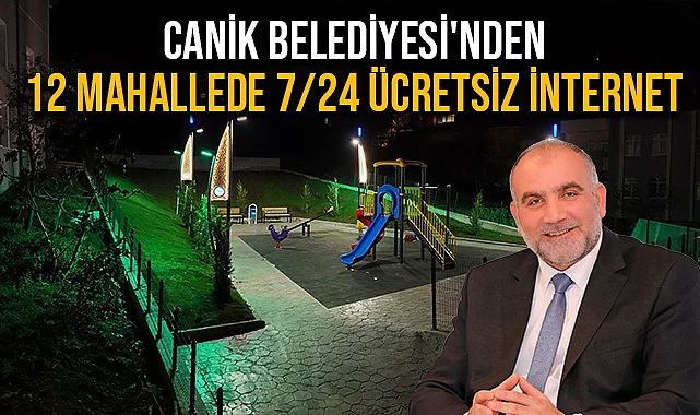 Canik Belediyesi'nden 12 Mahallede 7/24 Ücretsiz İnternet