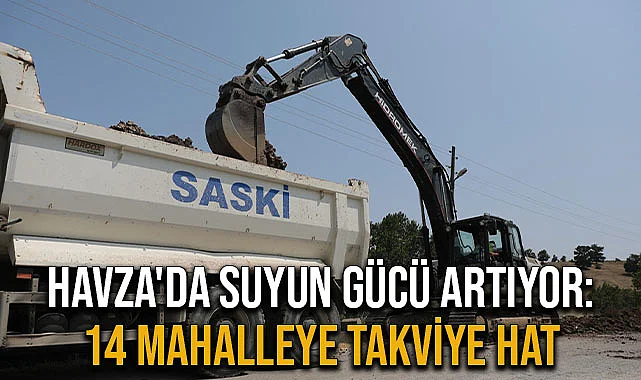 Havza'da Suyun Gücü Artıyor: 14 Mahalleye Takviye Hat