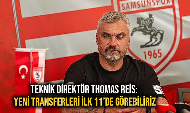 Reis: Yeni Transferleri İlk 11'de Görebiliriz