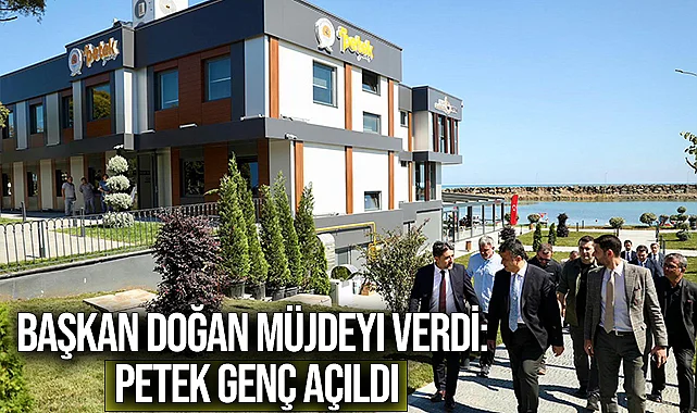 Başkan Doğan Müjdeyi Verdi: Petek Genç Açıldı
