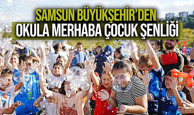 Samsun Büyükşehir’den Okula Merhaba Çocuk Şenliği