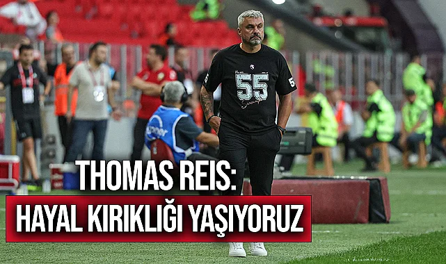 Thomas Reis: Hayal Kırıklığı Yaşıyoruz