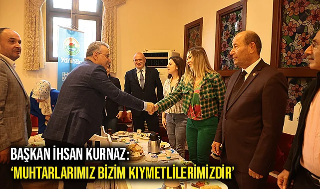 Başkan İhsan Kurnaz: ‘Muhtarlarımız Bizim Kıymetlilerimizdir’