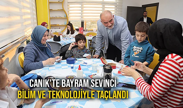 Canik'te Bayram Sevinci Bilim ve Teknolojiyle Taçlandı