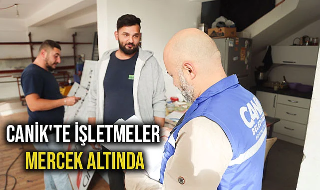 Canik'te İşletmeler Mercek Altında