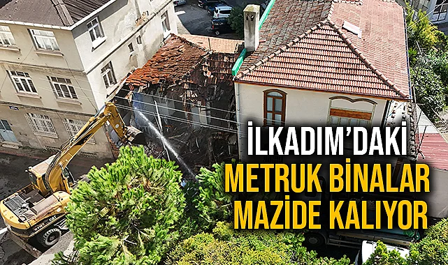 İlkadım’daki Metruk Binalar Mazide Kalıyor