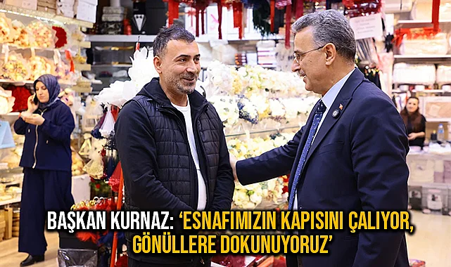 Başkan Kurnaz: ‘Esnafımızın Kapısını Çalıyor, Gönüllere Dokunuyoruz’