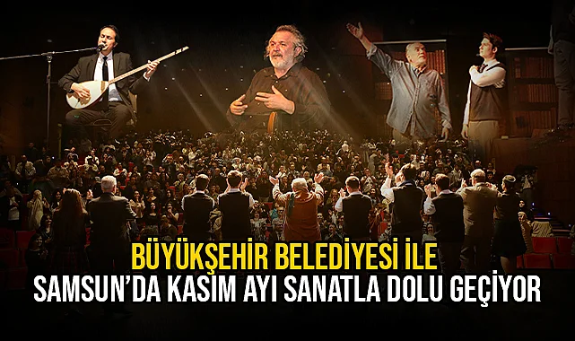 Büyükşehir Belediyesi İle Samsun’da Kasım Ayı Sanatla Dolu Geçiyor